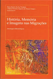 História, memória e imagens nas migrações : abordagens metodológicas