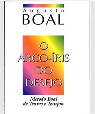 O Arco-Íris Do Desejo: Método Boal de Teatro e Terapia