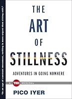 The Art of Stillness: Adventures in Going Nowhere (TED Books)