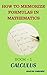 HOW TO MEMORIZE FORMULAS IN MATHEMATICS: Book-1 Calculus