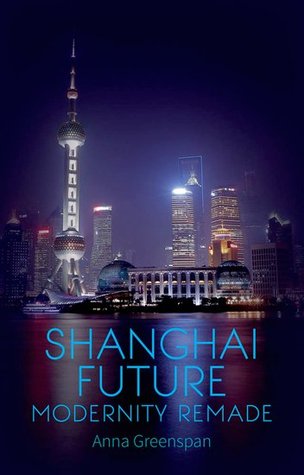 Shanghai Future: Modernity Remade (Paperback)