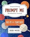 Prompt Me Sci-Fi & Fantasy by Robin  Woods