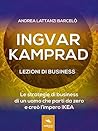 Ingvar Kamprad. Lezioni di business: Le strategie di business di un uomo che partì da zero e creò l'impero IKEA