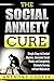 The Social Anxiety Cure: Si...