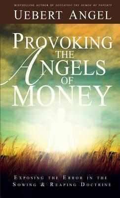 Provoking the Angels of Money: Exposing the Error in the Sowing and Reaping Doctrine (Paperback)