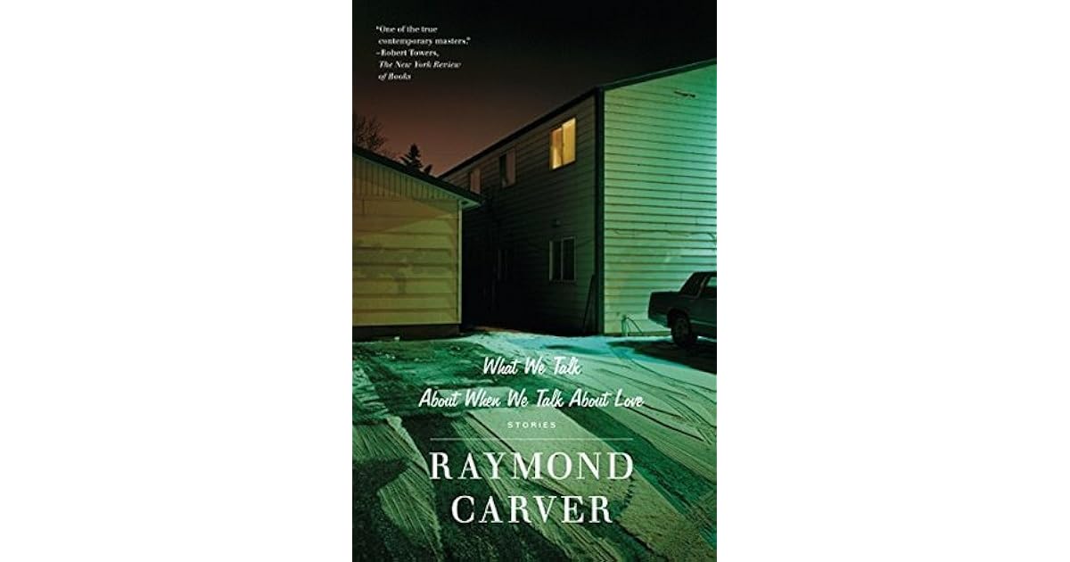 What We Talk About When We Talk About Love by Raymond Carver
