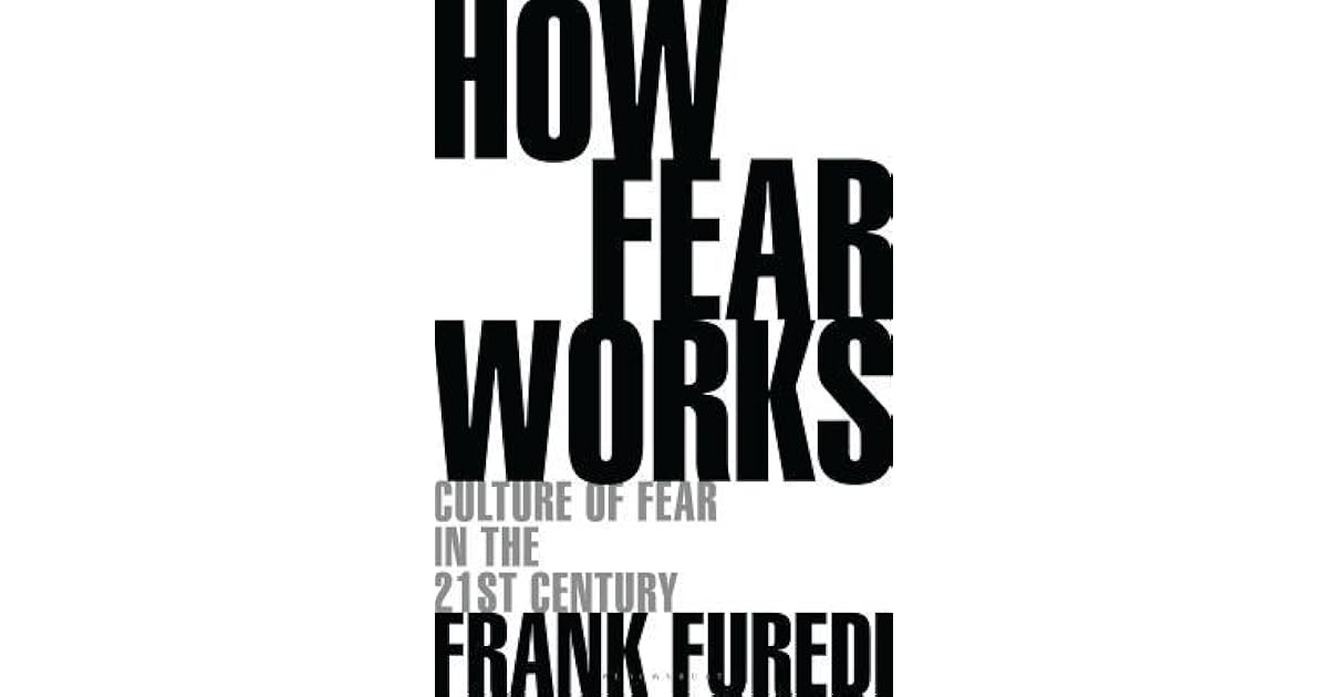 How Fear Works Culture of Fear in the TwentyFirst Century by Frank Furedi
