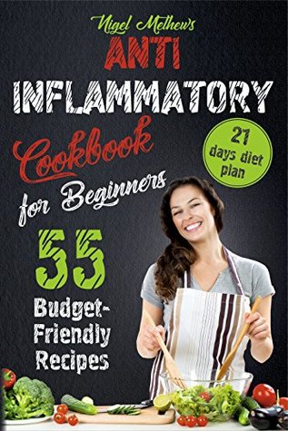 Anti Inflammatory Cookbook for Beginners: 55 Budget-Friendly Recipes. 21 Days Diet Plan (Kindle Edition)