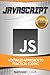 JavaScript: A Detailed Approach to Practical Coding (Step-By-Step JavaScript)