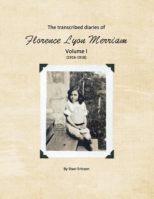 The Transcribed Diaries of Florence Lyon Merriam Volume I (1916-1918)