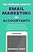 The Complete Guide to Email Marketing for Accountants by Benjamin Brown