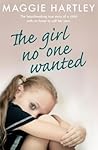 The Girl No One Wanted by Maggie Hartley
