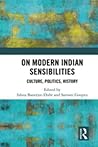 On Modern Indian Sensibilities: Culture, Politics, History