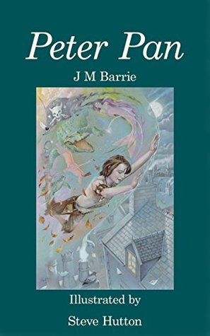 Peter Pan: J M Barrie illustrated by Steve Hutton