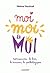 Moi moi et moi - Narcissisme : le bon, le mauvais, le pathologique