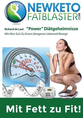 Newketofatblaster "Power" Diätgeheimnisse: Wie Man Sich Zu Einem Ketogenen Lebensstil Bewegt (German Edition)