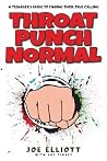 Throat Punch Normal: A Teenager's Guide to Finding Their True Calling Throat Punch Normal: A Teenager's Guide to Finding Their True Calling