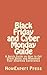 Black Friday and Cyber Monday Guide: A Quick Guide on How to Get Great Deals and Maximize Your Shopping Experience on Black Friday and Cyber Monday Every Single Year