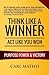 Think Like A Winner - Act Like You Won: Unleashing POWER, PURPOSE, and VICTORY in Your Life