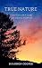 True Nature: An Exploration...