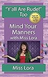 Y'all Are Rude! Too: Mind Your Manners With Miss Lora