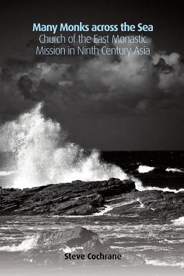 Many Monks Across the Sea: Church of the East Monastic Mission in Ninth-Century Asia (Regnum Studies in Mission)
