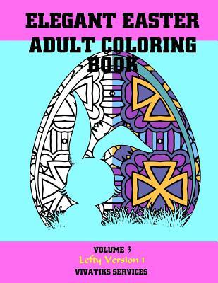 Elegant Easter Adult Coloring Book: Volume 3 Lefty Version 3 (Easter Coloring Leftys)