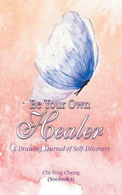 Be Your Own Healer: A Drawing Journal of Self-Discovery