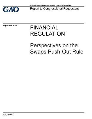Financial Regulation: Perspectives on the Swaps Push-Out Rule