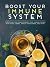 Boost Your Immune System: Strategies for Strengthening Your Immune System with Foods, Herbs, Stress Management, and More!