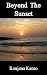 Beyond The Sunset by Ranjana Kamo