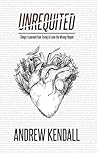 Unrequited: Things I Learned from trying to Love the Wrong People Unrequited: Things I Learned from trying to Love the Wrong People