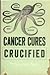 Cancer Cures Crucified