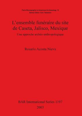 L'ensemble funeraire du site de Caseta, Jalisco, Mexique (BAR International)