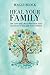 Heal Your Family: Get Love and Life to Flow from Your Ancestors to You and Your Children