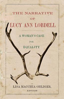 The Narrative of Lucy Ann Lobdell: A Woman's Case for Equality (Hardcover)