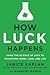 How Luck Happens: Using the...