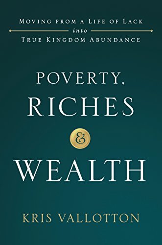 Poverty, Riches and Wealth: Moving from a Life of Lack into True Kingdom Abundance