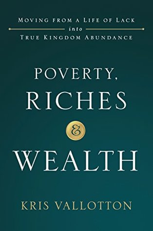 Poverty, Riches and Wealth: Moving from a Life of Lack into True Kingdom Abundance (Kindle Edition)