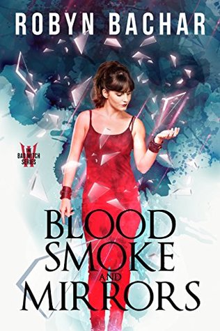 Blood, Smoke and Mirrors (Bad Witch #1)