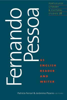 Fernando Pessoa as English Reader and Writer (Volume 28) (Portuguese Literary and Cultural Studies)
