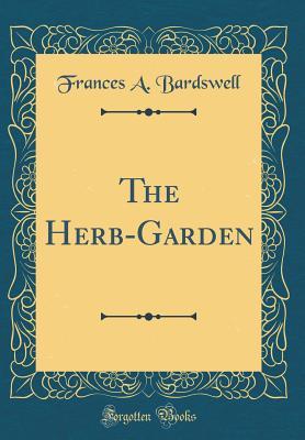 The Herb-Garden (Classic Reprint)