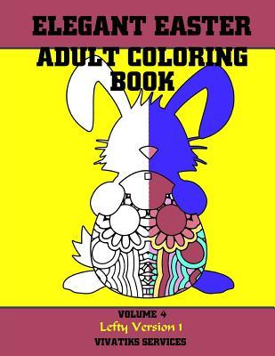 Elegant Easter Adult Coloring Book: Volume 4 Lefty Version 1 (Easter Coloring Books Leftys)