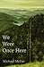 We Were Once Here