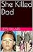 She Killed Dad by Jessi Dillard