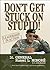 Don't Get Stuck on Stupid!:...