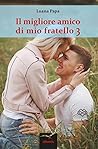 Il migliore amico di mio fratello 3 by Luana Papa