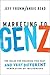 Marketing to Gen Z: The Rules for Reaching This Vast--and Very Different--Generation of Influencers