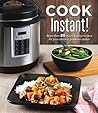 Cook Instant!: More Than 80 Quick & Easy Recipes for Your Electric Pressure Cooker Cook Instant!: More Than 80 Quick & Easy Recipes for Your Electric Pressure Cooker