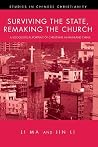 Surviving the State, Remaking the Church: A Sociological Portrait of Christians in Mainland China Surviving the State, Remaking the Church: A Sociological Portrait of Christians in Mainland China
